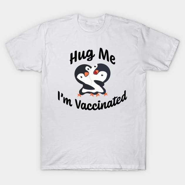 Hug Me I'm Vaccinated w/ Happy Baby Penguins Hugging T-Shirt by Color Me Happy 123